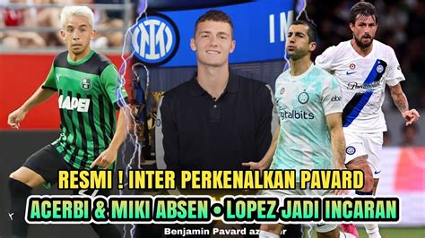 Resmi Inter Perkenalkan Pavard Miki Acerbi Absen Gas Maxime Lopez