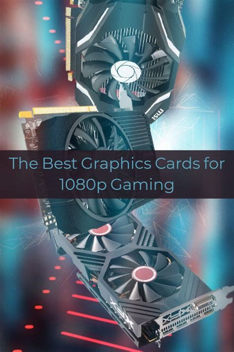 The Best Graphics Cards For 1080p Gaming In 2023 Graphic Card Best