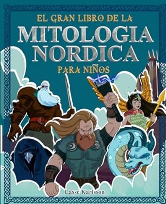 El gran libro de mitologia nordica para niños Todo sobre los mitos y