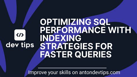 Optimizing SQL Performance With Indexing Strategies For Faster Queries