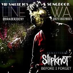 Before I Forget - Song Lyrics and Music by Slipknot arranged by BRADERJOCKY on Smule Social ...