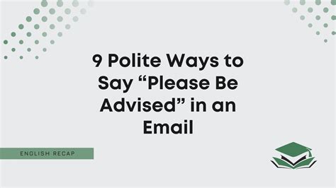 9 Polite Ways To Say “please Be Advised” In An Email English Recap