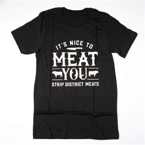 Nice To Meat You T Shirt Strip District Meats