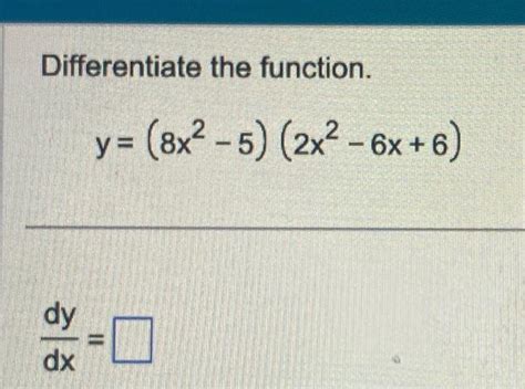 Solved Differentiate The Function Y8x2−52x2−6x6 Dxdy