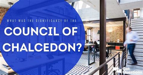 What was the significance of the Council of Chalcedon? | GotQuestions.org