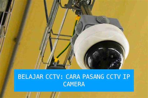 Belajar CCTV Panduan Lengkap Cara Pasang CCTV IP Camera Update 2024