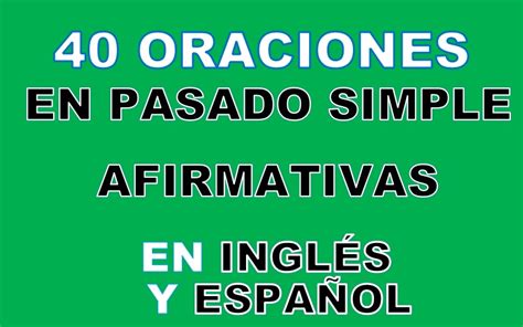 Oraciones En Pasado Simple Afirmativas En Ingl S