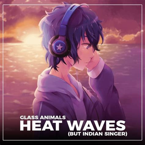 Stream Glass Animals - Heat Waves (but Indian Singer 🇮🇳) | Cover ...