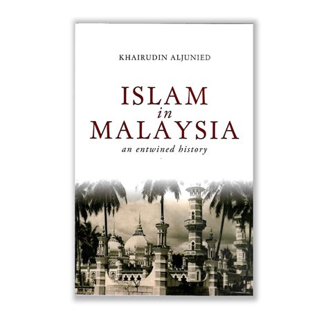 Islam in Malaysia: An Entwined History by Khairudin Aljuned