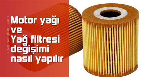 Motor yağı ve Yağ filtresi değişimi nasıl yapılır Makine Eğitimi