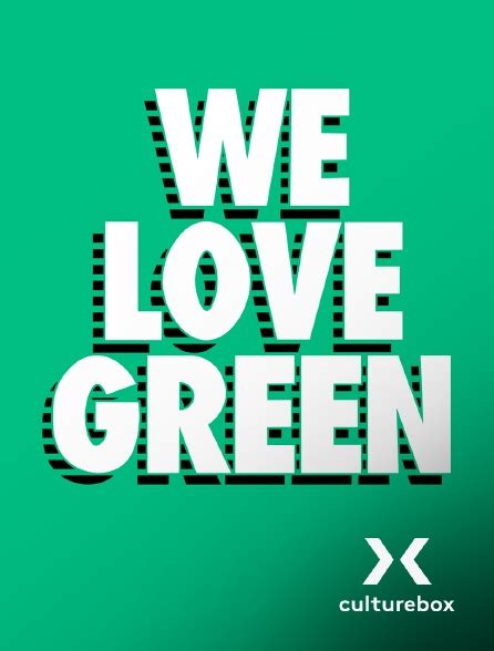 We Love Green En Streaming Replay Gratuit Sur Culturebox