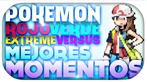 Mejores Momentos Pok Mon Rojo Fuego Vs Verde Hoja Extreme Locke Link