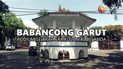 Sejarah Babancong Garut Podium Peninggalan Jaman Kolonial Belanda