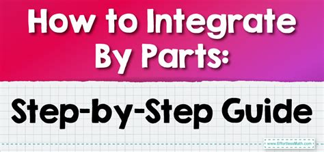 How To Integrate By Parts Step By Step Guide Effortless Math We