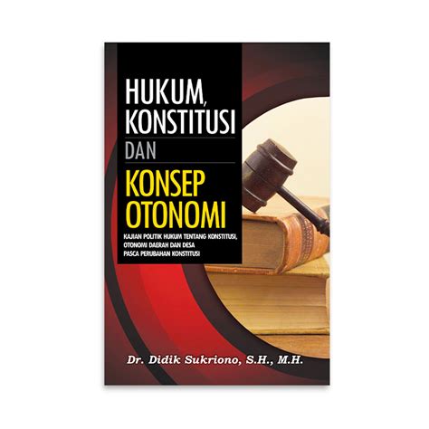 Hukum Konstitusi Dan Konsep Otonomi Dr Didik Sukriono S H M H