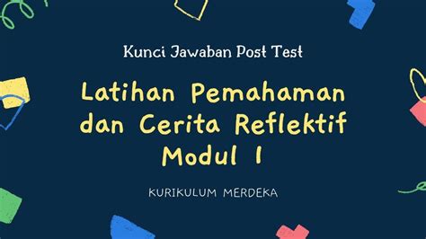 Kunci Jawaban Post Test Latihan Pemahaman Dan Cerita Reflektif Modul 1