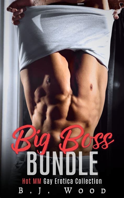 Big Boss Bundle Hot Mm Gay Erotica Collection By B J Wood Goodreads