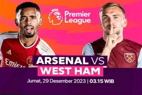 Link Live Streaming Arsenal Vs West Ham Di Boxing Day Liga Inggris