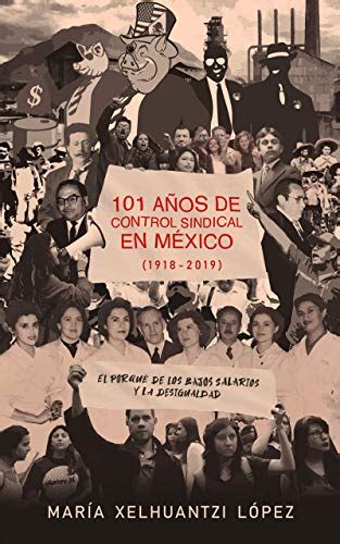 101 AÑos De Control Sindical En MÉxico 1918 2019 El Por Qué De Los