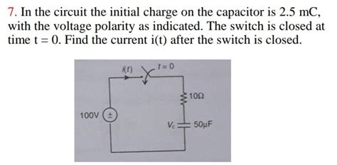 Solved 7 In The Circuit The Initial Charge On The Capacitor Chegg