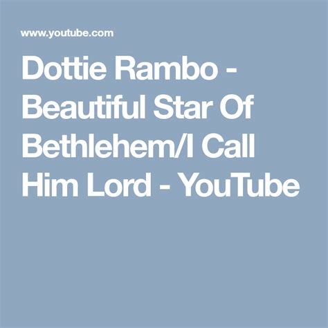 Dottie Rambo Beautiful Star Of Bethlehemi Call Him Lord Youtube