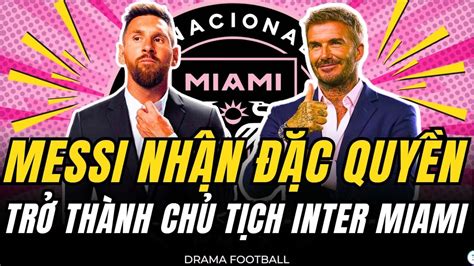 QUÁ VINH DỰ MESSI TRỞ THÀNH CHỦ TỊCH VÀ ĐỒNG SỞ HỮU INTER MIAMI