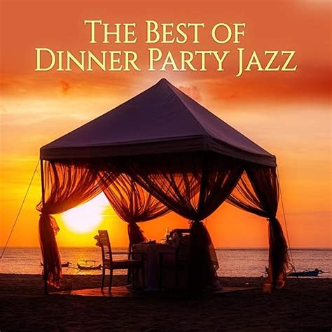 The Best Of Dinner Party Jazz Smooth Relaxing Jazz Restaurant