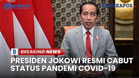 Presiden Jokowi Resmi Cabut Status Pandemi Covid Di Indonesia Youtube