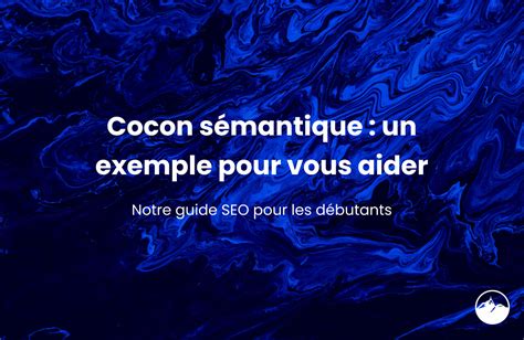 Cocon sémantique un exemple pour vous aider La Chaine Digitale