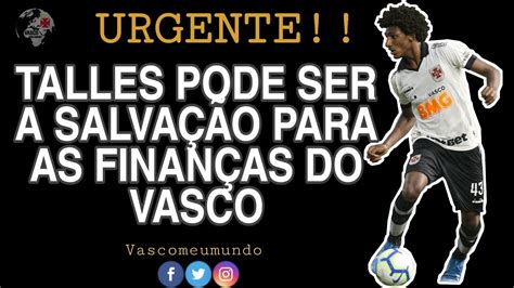 Talles Pode Ser A Salva O Das Finan As Do Vasco Copinha Vasco X