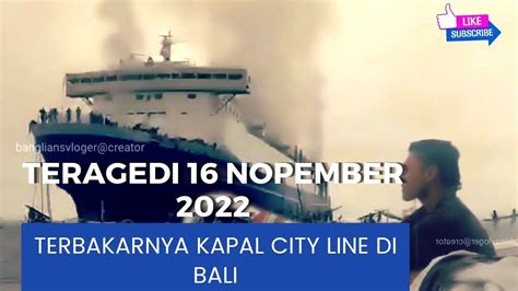 TERAGEDI TERBAKAR NYA KAPAL CITY LINE DI PERAIRAN BALI YouTube