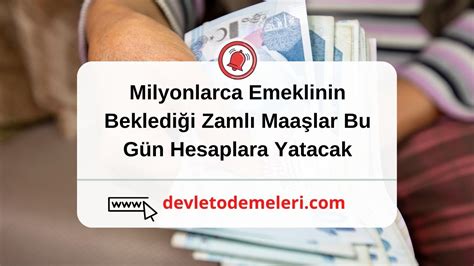 Milyonlarca Emeklinin Beklediği Zamlı Maaşlar Bugün Hesaplara Yatacak