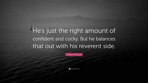 Colleen Hoover Quote: “He’s just the right amount of confident and
