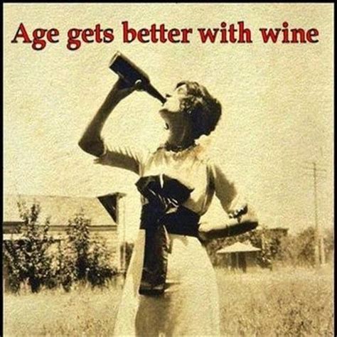 Age Gets Better With Wine Wine Humor Wine Meme Wine Quotes