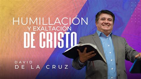 Humillaci N Y Exaltaci N De Cristo Pr David De La Cruz Vnpem Norte