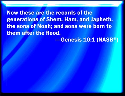 Genesis 10:1 Now these are the generations of the sons of Noah, Shem ...