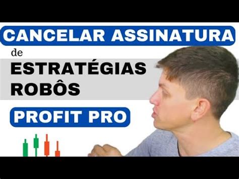 Cancelar Assinatura De Estrat Gias E Rob S Do Profit Pro Trader Youtube