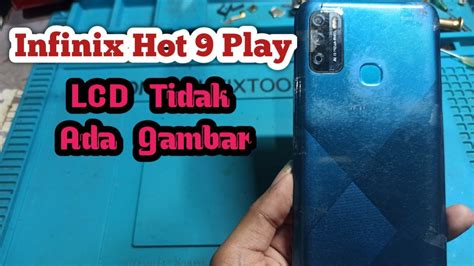 Belajar Servis Hp Infinix Hot Play Lcd Tidak Nampil Gambar Youtube