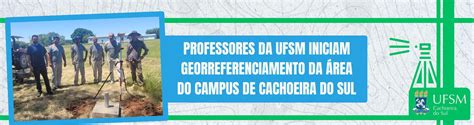 Professores Da Ufsm Iniciam Georreferenciamento Da Rea Do Campus De