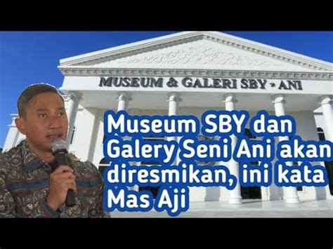 Museum SBY Dan Galery Seni Ani Akan Diresmikan Begini Kata Mas Aji