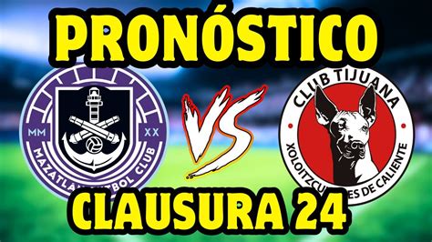 MAZATLAN VS TIJUANA PRONÓSTICOS LIGA MX JORNADA 13 CLAUSURA 2024