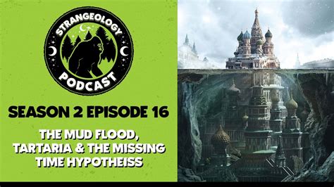 Strangeology Podcast S02e016 The Mud Flood Tartaria And The Missing Time Hypothesis Youtube