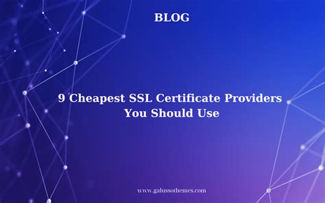 9 Cheapest SSL Certificate Providers You Should Use - GalussoThemes