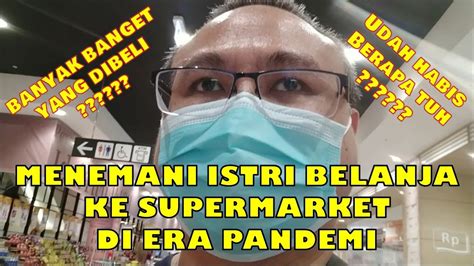 MENEMANI ISTRI BELANJA KE SUPER MARKET DI ERA PANDEMI YouTube