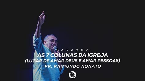 As 7 Colunas Da Igreja Lugar De Amar Deus E Amar Pessoas Pr