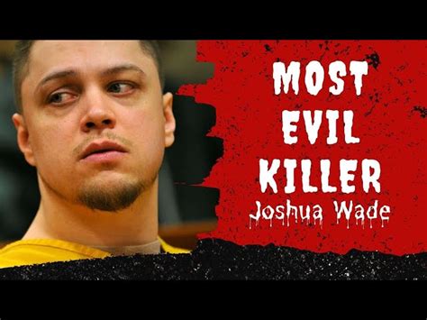 Where Is Joshua Wade Today Whereabouts Explored Ahead Of A Time To