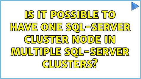 Is It Possible To Have One Sql Server Cluster Node In Multiple Sql Server Clusters Youtube