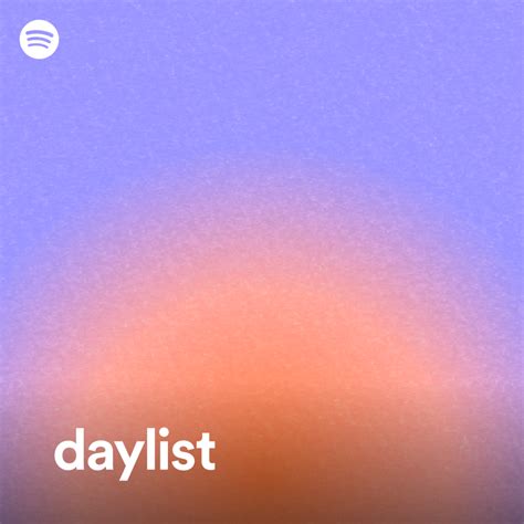 Get Fresh Music Sunup to Sundown With daylist, Your Ever-Changing ...