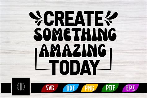 Create Something Amazing Today Svg Graphic By Ijdesignerbd