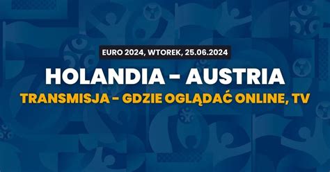 Holandia Austria Gdzie Ogl Da Transmisja Na Ywo Za Darmo